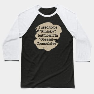 Finicky/Obsessive Baseball T-Shirt